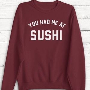 You Had Me At Sushi Sweatshirt